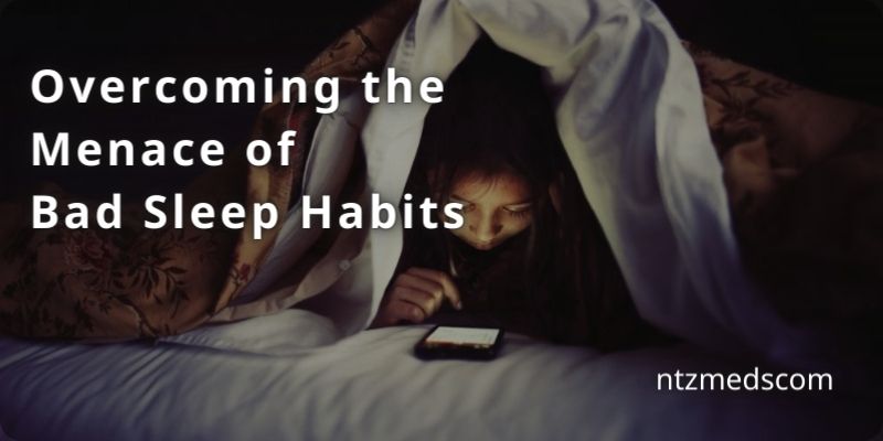 Overcoming the Menace of Bad Sleep Habits